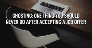 Ghosting: One Thing You Should Never Do After Accepting a Job Offer